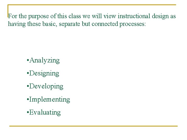 For the purpose of this class we will view instructional design as having these