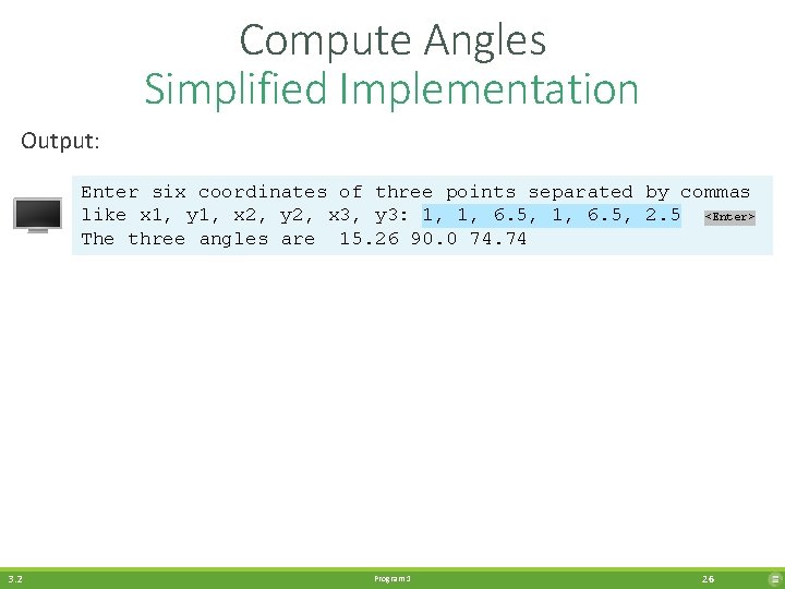 Compute Angles Simplified Implementation Output: Enter six coordinates of three points separated by commas