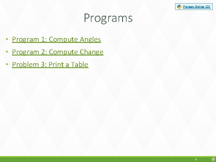 Python Online IDE Programs • Program 1: Compute Angles • Program 2: Compute Change