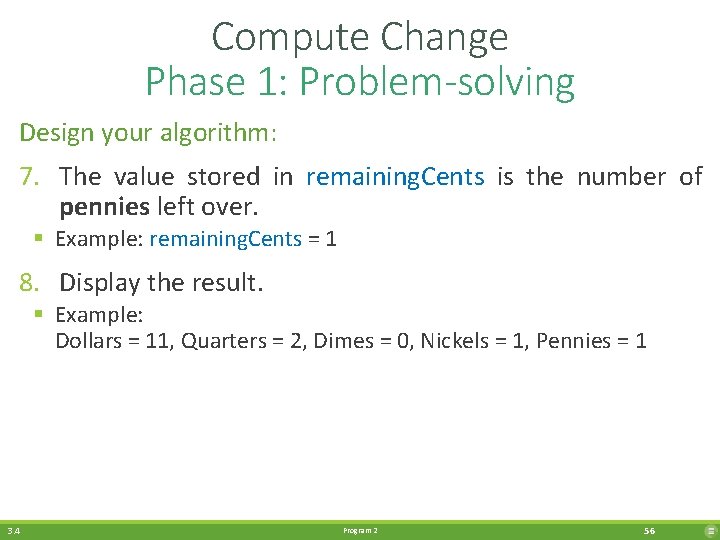 Compute Change Phase 1: Problem-solving Design your algorithm: 7. The value stored in remaining.