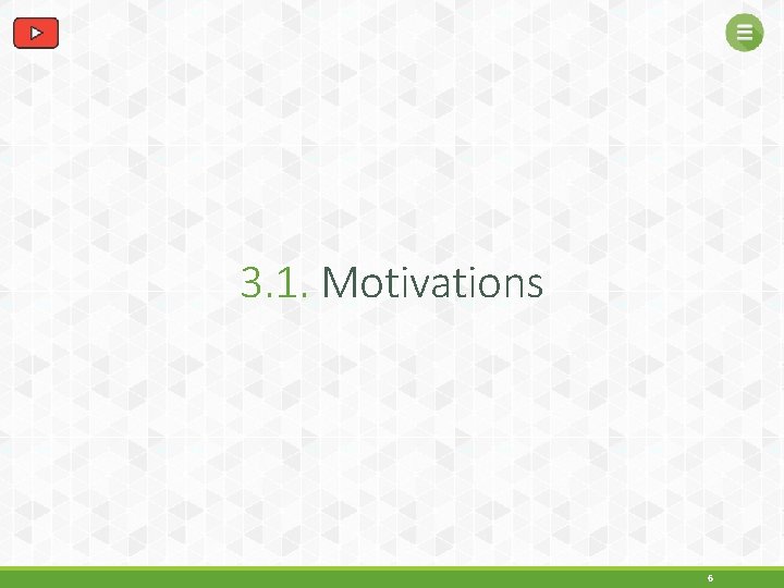 3. 1. Motivations 6 