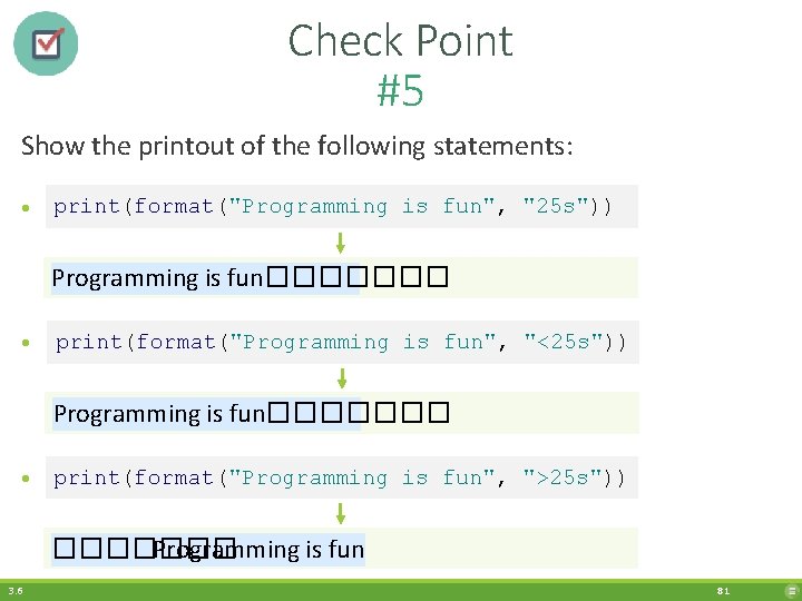 Check Point #5 Show the printout of the following statements: • print(format("Programming is fun",