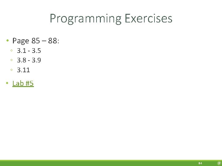 Programming Exercises • Page 85 – 88: ◦ 3. 1 - 3. 5 ◦