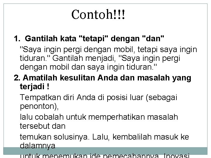 Contoh!!! 1. Gantilah kata "tetapi" dengan "dan" "Saya ingin pergi dengan mobil, tetapi saya