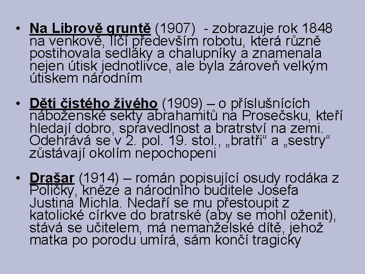  • Na Librově gruntě (1907) - zobrazuje rok 1848 na venkově, líčí především