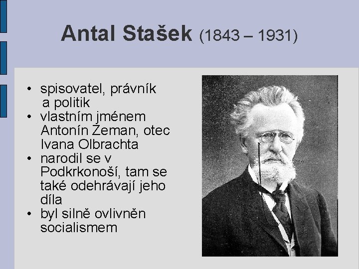 Antal Stašek (1843 – 1931) • spisovatel, právník a politik • vlastním jménem Antonín