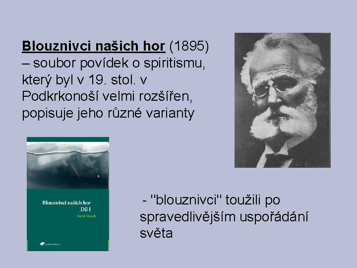 Blouznivci našich hor (1895) – soubor povídek o spiritismu, který byl v 19. stol.