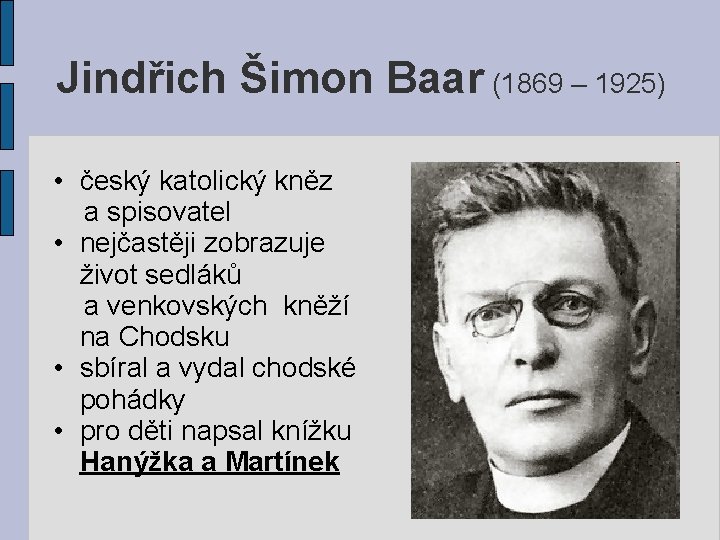 Jindřich Šimon Baar (1869 – 1925) • český katolický kněz a spisovatel • nejčastěji