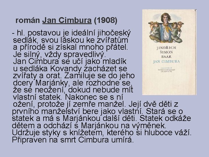 román Jan Cimbura (1908) - hl. postavou je ideální jihočeský sedlák, svou láskou ke