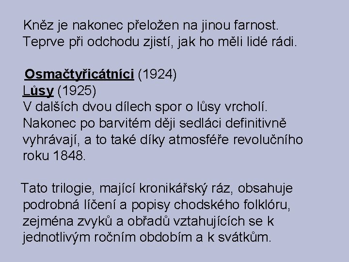 Kněz je nakonec přeložen na jinou farnost. Teprve při odchodu zjistí, jak ho měli