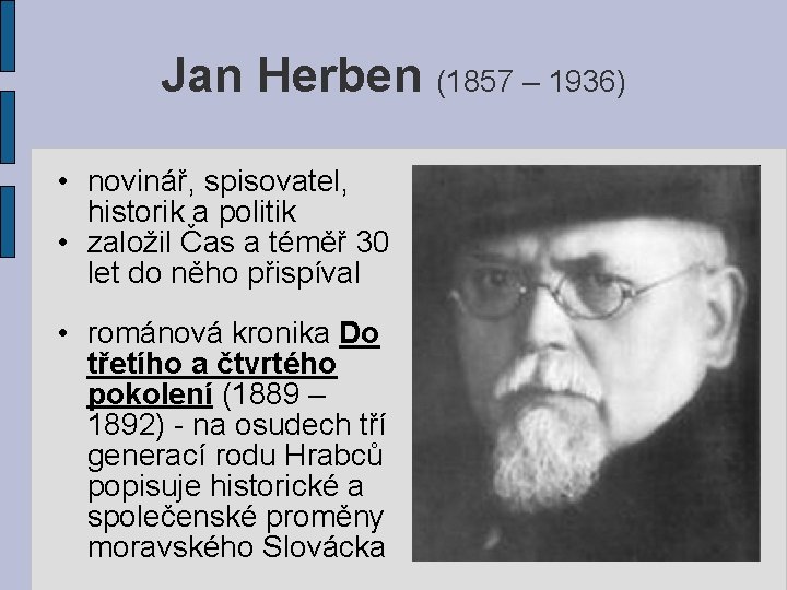 Jan Herben (1857 – 1936) • novinář, spisovatel, historik a politik • založil Čas