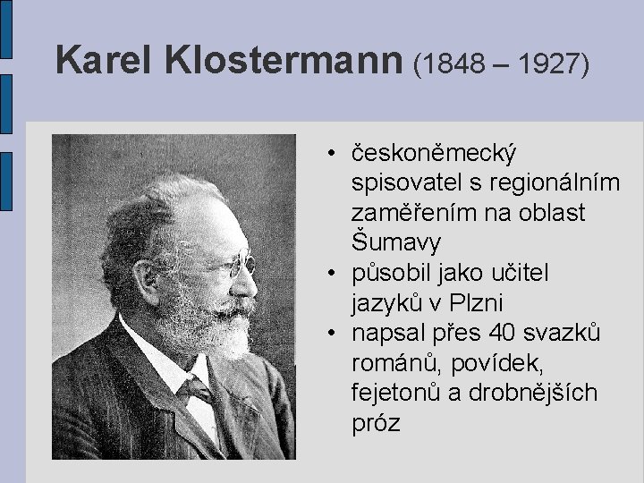 Karel Klostermann (1848 – 1927) • českoněmecký spisovatel s regionálním zaměřením na oblast Šumavy
