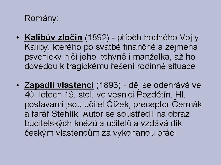 Romány: • Kalibův zločin (1892) - příběh hodného Vojty Kaliby, kterého po svatbě finančně