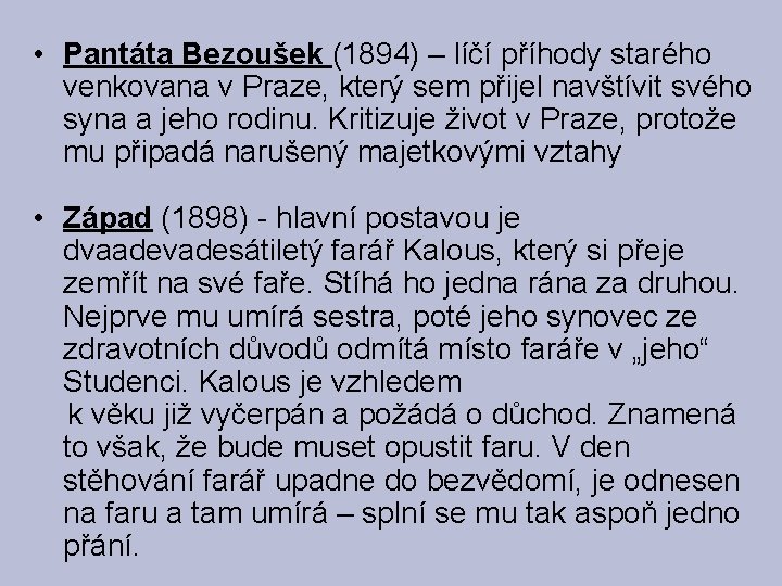  • Pantáta Bezoušek (1894) – líčí příhody starého venkovana v Praze, který sem