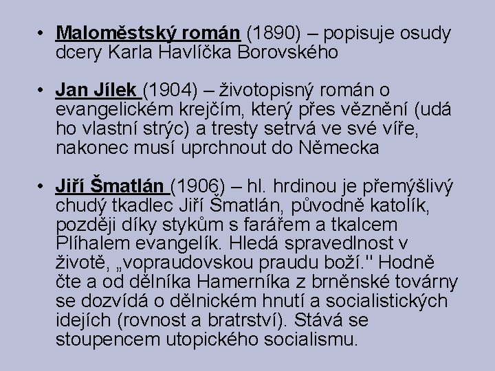  • Maloměstský román (1890) – popisuje osudy dcery Karla Havlíčka Borovského • Jan