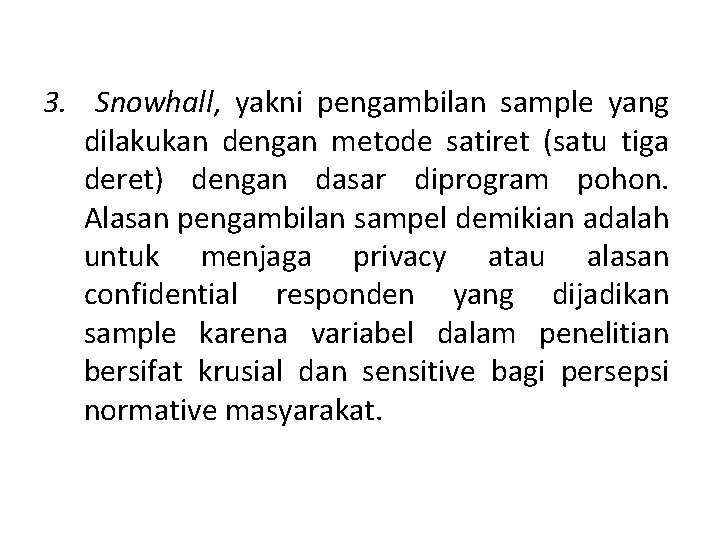 3. Snowhall, yakni pengambilan sample yang dilakukan dengan metode satiret (satu tiga deret) dengan