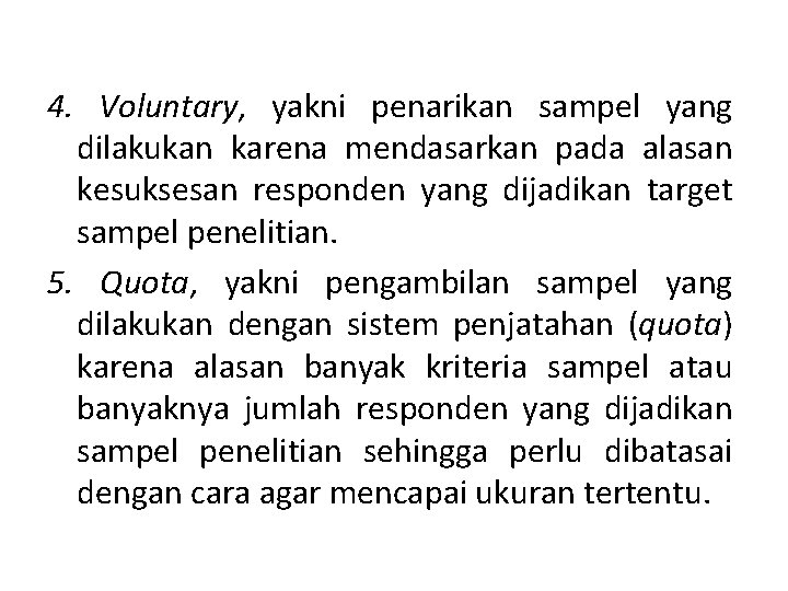 4. Voluntary, yakni penarikan sampel yang dilakukan karena mendasarkan pada alasan kesuksesan responden yang