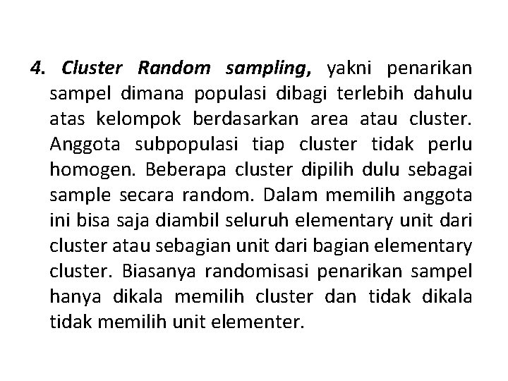 4. Cluster Random sampling, yakni penarikan sampel dimana populasi dibagi terlebih dahulu atas kelompok