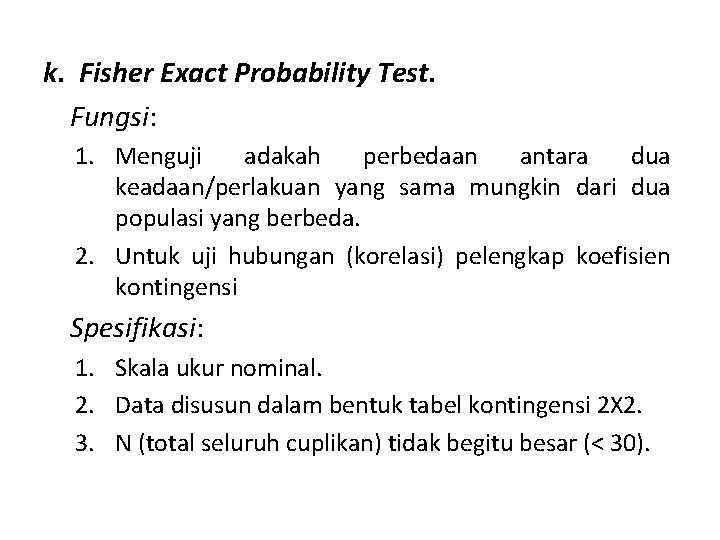 k. Fisher Exact Probability Test. Fungsi: 1. Menguji adakah perbedaan antara dua keadaan/perlakuan yang