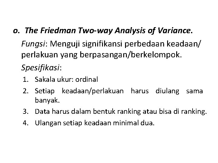 o. The Friedman Two-way Analysis of Variance. Fungsi: Menguji signifikansi perbedaan keadaan/ perlakuan yang