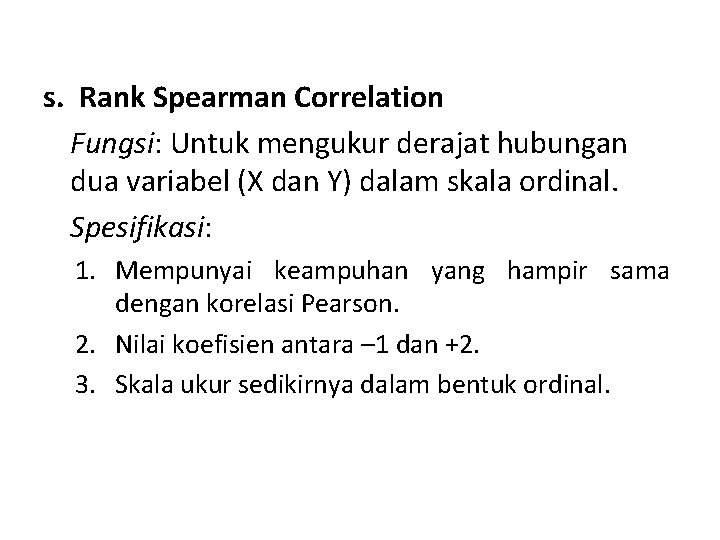 s. Rank Spearman Correlation Fungsi: Untuk mengukur derajat hubungan dua variabel (X dan Y)