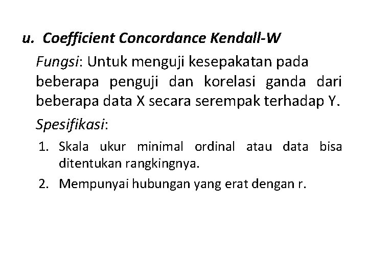 u. Coefficient Concordance Kendall-W Fungsi: Untuk menguji kesepakatan pada beberapa penguji dan korelasi ganda