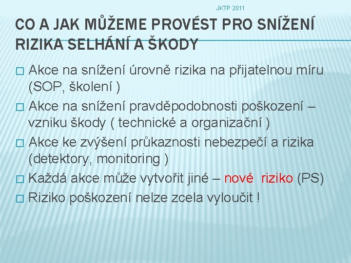 JKTP 2011 CO A JAK MŮŽEME PROVÉST PRO SNÍŽENÍ RIZIKA SELHÁNÍ A ŠKODY Akce