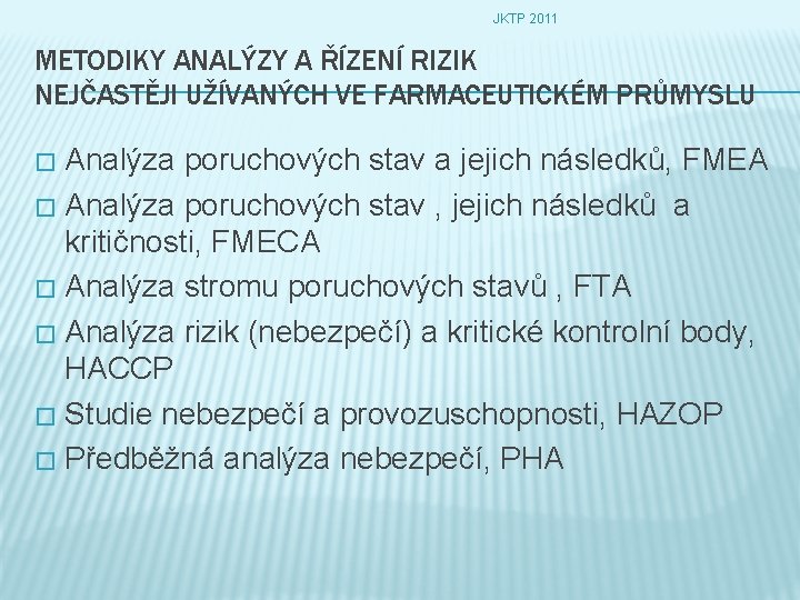 JKTP 2011 METODIKY ANALÝZY A ŘÍZENÍ RIZIK NEJČASTĚJI UŽÍVANÝCH VE FARMACEUTICKÉM PRŮMYSLU Analýza poruchových