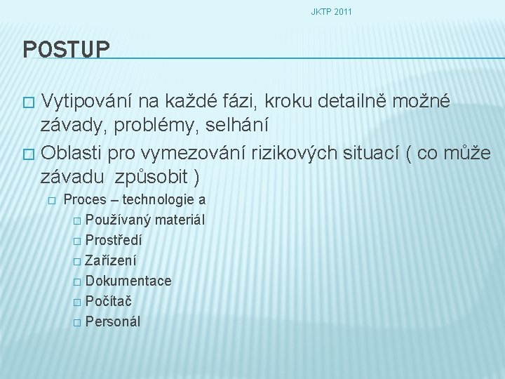 JKTP 2011 POSTUP Vytipování na každé fázi, kroku detailně možné závady, problémy, selhání �