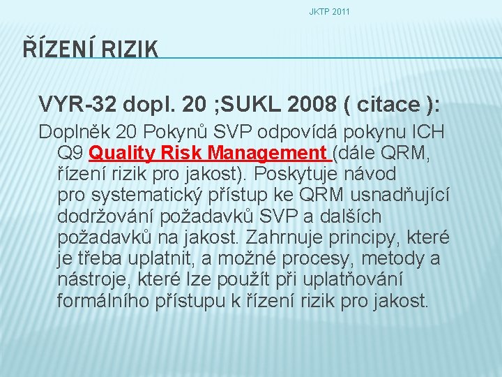 JKTP 2011 ŘÍZENÍ RIZIK VYR-32 dopl. 20 ; SUKL 2008 ( citace ): Doplněk