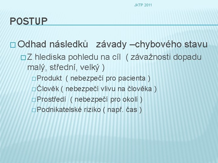 JKTP 2011 POSTUP � Odhad následků závady –chybového stavu �Z hlediska pohledu na cíl