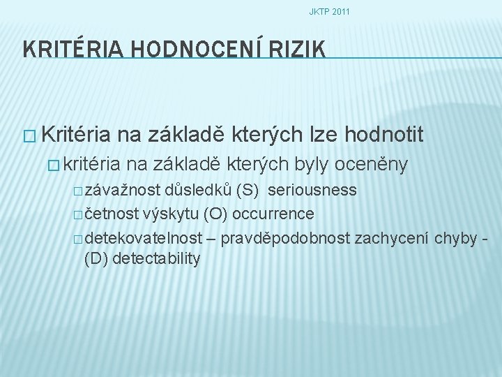 JKTP 2011 KRITÉRIA HODNOCENÍ RIZIK � Kritéria na základě kterých lze hodnotit � kritéria