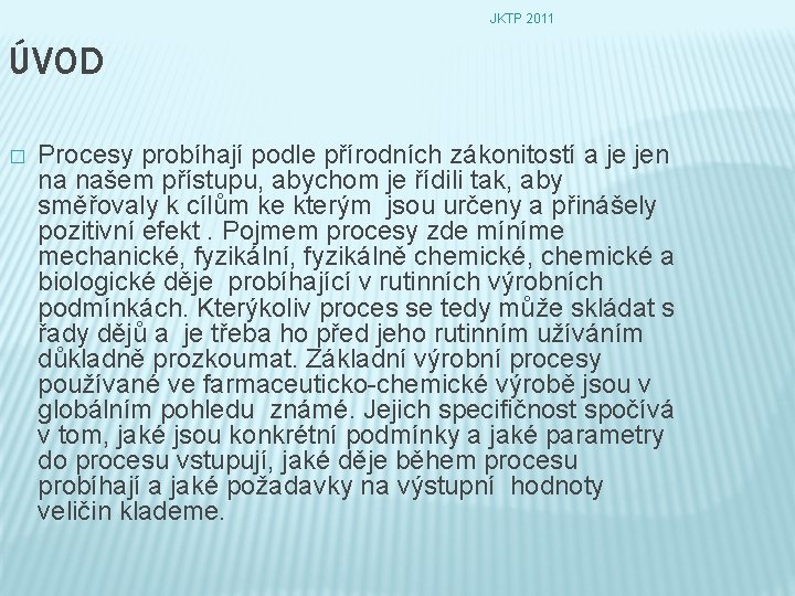 JKTP 2011 ÚVOD � Procesy probíhají podle přírodních zákonitostí a je jen na našem