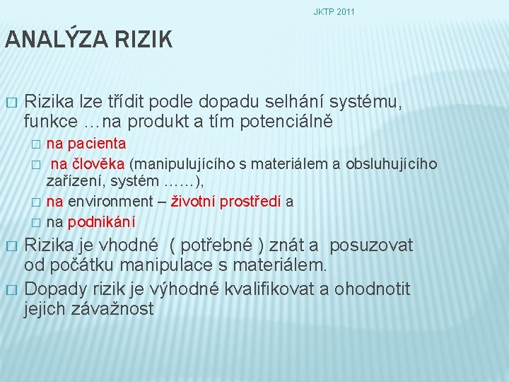 JKTP 2011 ANALÝZA RIZIK � Rizika lze třídit podle dopadu selhání systému, funkce …na