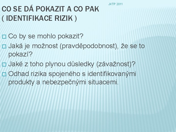 CO SE DÁ POKAZIT A CO PAK ( IDENTIFIKACE RIZIK ) JKTP 2011 Co