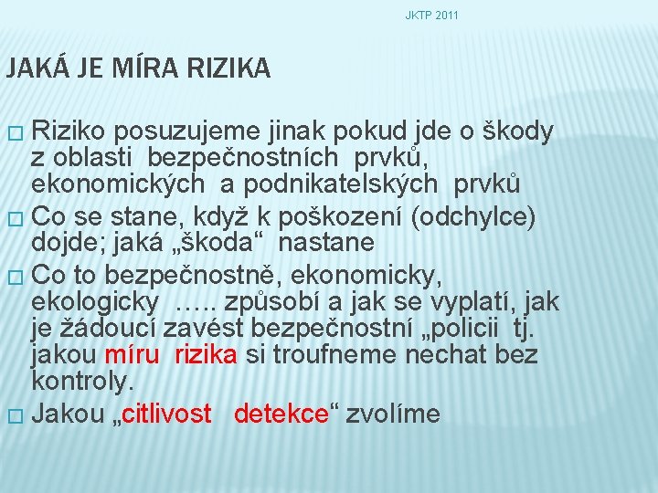 JKTP 2011 JAKÁ JE MÍRA RIZIKA � Riziko posuzujeme jinak pokud jde o škody