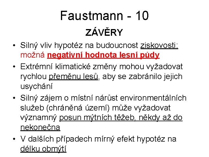 Faustmann - 10 ZÁVĚRY • Silný vliv hypotéz na budoucnost ziskovosti: možná negativní hodnota