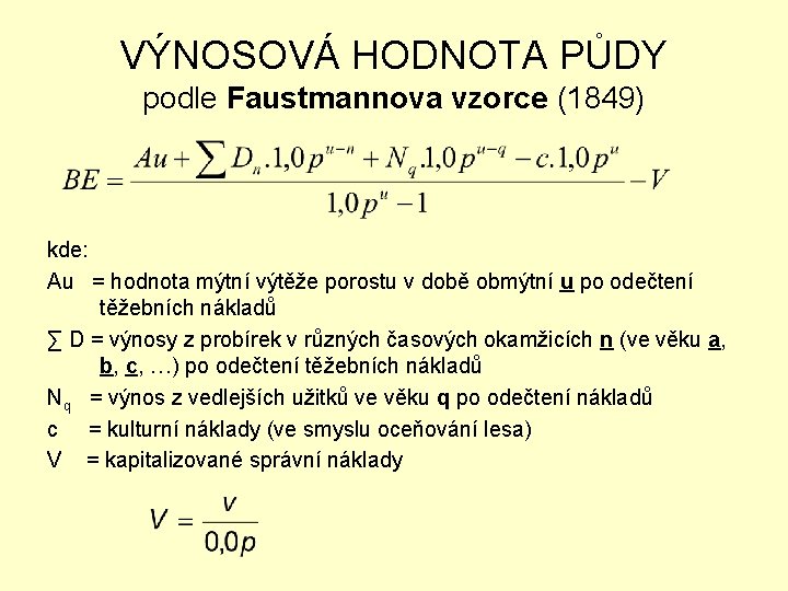VÝNOSOVÁ HODNOTA PŮDY podle Faustmannova vzorce (1849) kde: Au = hodnota mýtní výtěže porostu