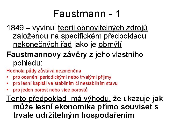 Faustmann - 1 1849 – vyvinul teorii obnovitelných zdrojů založenou na specifickém předpokladu nekonečných