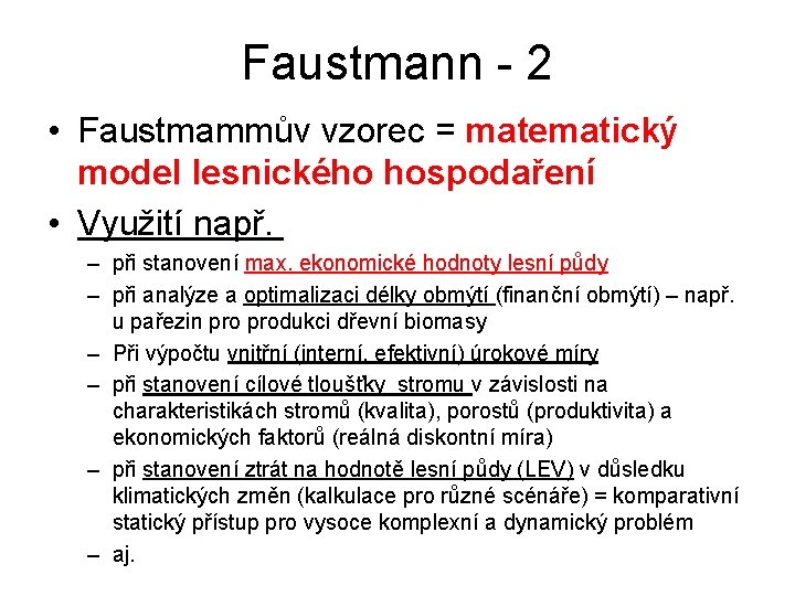 Faustmann - 2 • Faustmammův vzorec = matematický model lesnického hospodaření • Využití např.