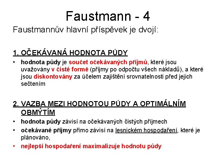 Faustmann - 4 Faustmannův hlavní příspěvek je dvojí: 1. OČEKÁVANÁ HODNOTA PŮDY • hodnota