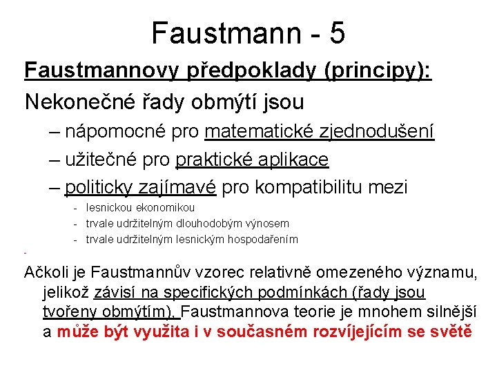 Faustmann - 5 Faustmannovy předpoklady (principy): Nekonečné řady obmýtí jsou – nápomocné pro matematické