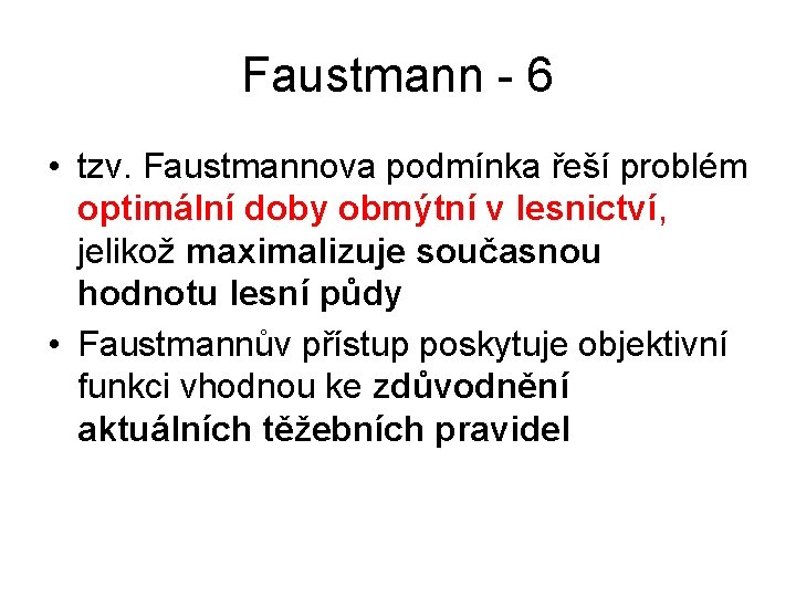 Faustmann - 6 • tzv. Faustmannova podmínka řeší problém optimální doby obmýtní v lesnictví,