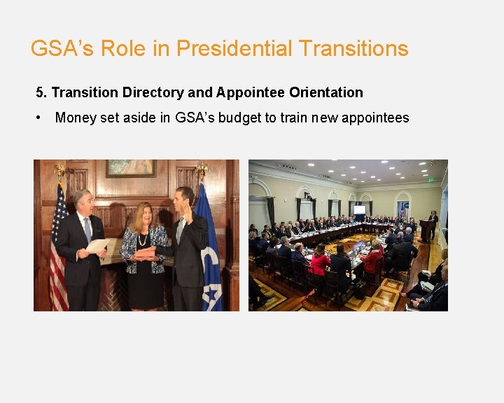 GSA’s Role in Presidential Transitions 5. Transition Directory and Appointee Orientation • Money set