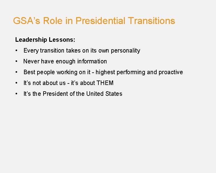 GSA’s Role in Presidential Transitions Leadership Lessons: • Every transition takes on its own