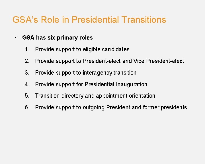 GSA’s Role in Presidential Transitions • GSA has six primary roles: 1. Provide support