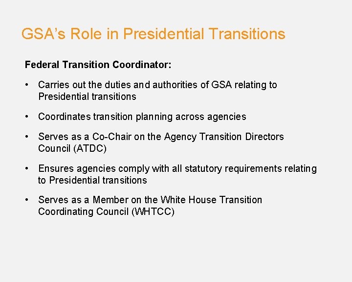 GSA’s Role in Presidential Transitions Federal Transition Coordinator: • Carries out the duties and