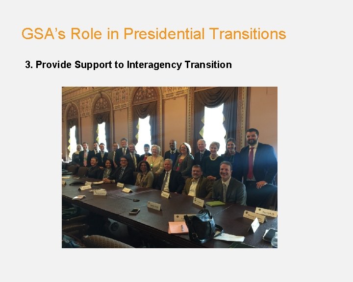 GSA’s Role in Presidential Transitions 3. Provide Support to Interagency Transition 