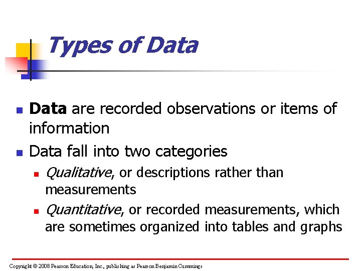 Types of Data n n Data are recorded observations or items of information Data