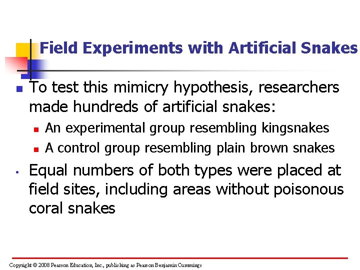 Field Experiments with Artificial Snakes n To test this mimicry hypothesis, researchers made hundreds